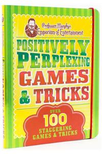 Professor Murphy's Positively Perplexing Games & Tricks: Over 100 Staggering Games & Tricks