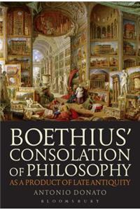 Boethius’ Consolation of Philosophy as a Product of Late Antiquity