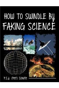 How to Swindle by Faking Science