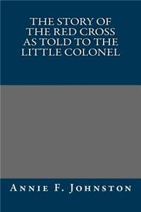 The Story of the Red Cross as Told to the Little Colonel