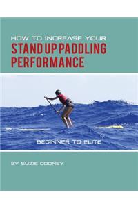 How to Increase Your Stand Up Paddling Performance