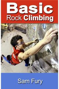 Basic Rock Climbing: Bouldering, Crack Climbing and General Rock Climbing Techniques