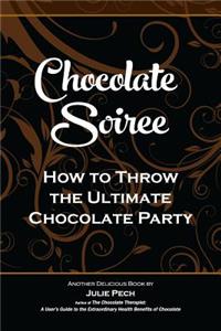 Chocolate Soiree: How to Throw the Ultimate Chocolate Party