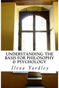Understanding the Basis for Philosophy & Psychology