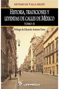 Historia, tradiciones y leyendas de calles de Mexico. Tomo II