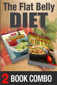 The Flat Belly Bibles Part 1 and Raw Recipes for a Flat Belly: 2 Book Combo