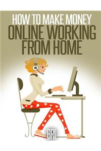 How to Make Money Online Working from Home