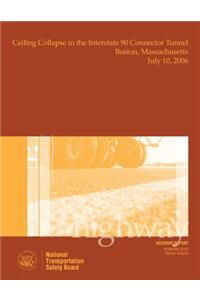 Highway Accident Report Ceiling Collapse in the Interstate 90 Connector Tunnel Boston, Massachusetts July 10, 2006
