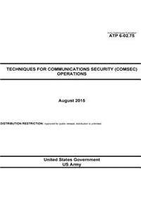 Army Techniques Publication ATP 6-02.75 Techniques for Communications Security (COMSEC) Operations August 2015