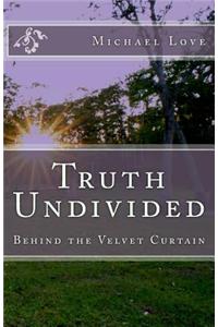 Truth Undivided: Behind the Velvet Curtain