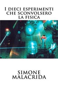 I dieci esperimenti che sconvolsero la fisica