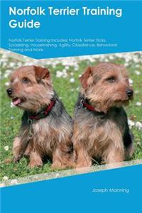 Norfolk Terrier Training Guide Norfolk Terrier Training Includes: Norfolk Terrier Tricks, Socializing, Housetraining, Agility, Obedience, Behavioral Training and More