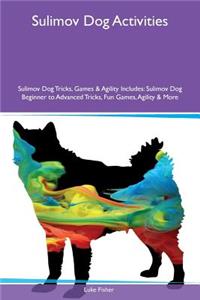 Sulimov Dog Activities Sulimov Dog Tricks, Games & Agility Includes: Sulimov Dog Beginner to Advanced Tricks, Fun Games, Agility & More