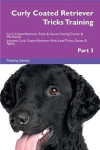 Curly Coated Retriever Tricks Training Curly Coated Retriever Tricks & Games Training Tracker & Workbook. Includes: Curly Coated Retriever Multi-Level Tricks, Games & Agility. Part 3