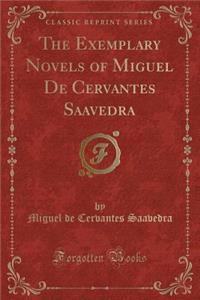 The Exemplary Novels of Miguel de Cervantes Saavedra (Classic Reprint)
