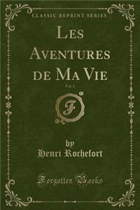 Les Aventures de Ma Vie, Vol. 1 (Classic Reprint)