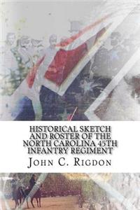 Historical Sketch and Roster of the North Carolina 45th Infantry Regiment