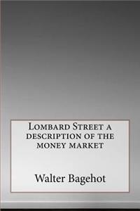 Lombard Street a description of the money market