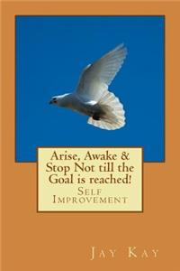 Arise, Awake & Stop Not till the Goal is reached!