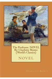 Professor. NOVEL By: Charlotte Bronte (World's Classics): novel