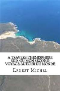 A travers l'hemisphere sud, ou Mon second voyage autour du monde