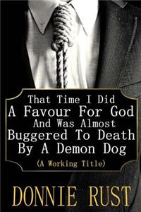 That Time I Did A Favour For God And Was Almost Buggered To Death By A Demon Dog