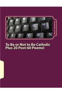 To Be or Not to Be Catholic Plus 20 Poems!