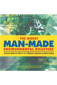 Worst Man-Made Environmental Disasters - Science Book for Kids 9-12 Children's Science & Nature Books