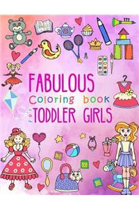 Fabulous Coloring Book for Toddler Girls: Preschool Activity Book for Kids Ages 2-4, with Coloring Pages of Toys, Baby Animals, Cupcakes, and All Little Girl's Favorite Things!