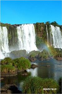 Iguazu Falls: 6'' X 9'' Lined Notebook Top 100 Wonders of the World Coverwork Book, Planner, Journal, Diary 120 Pages