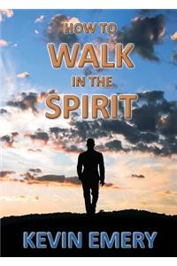 How to Walk in the Spirit