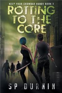 Rotting to the Core (the Crowbar Chronicles Book 2)