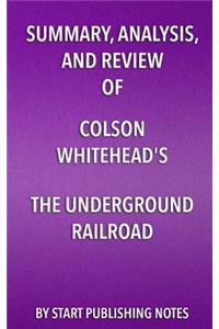 Summary, Analysis, and Review of Colson Whitehead's The Underground Railroad