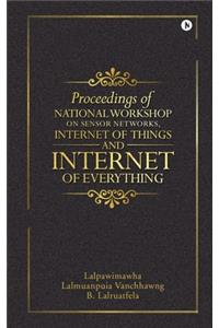 Proceedings of National Workshop on Sensor Networks, Internet of Things and Internet of Everything