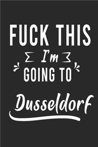FUCK THIS I'M GOING TO Dusseldorf