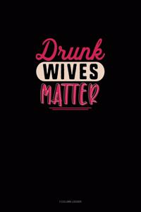 Drunk Wives Matter