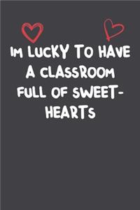 I'M Lucky To Have A Classroom Full Of Sweethearts