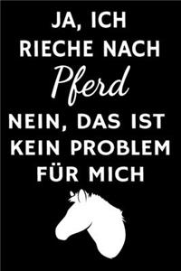 Ja, ich rieche nach Pferd Nein, das ist kein Problem für mich