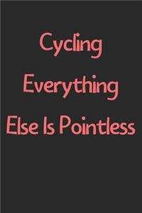 Cycling Everything Else Is Pointless