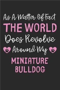 As A Matter Of Fact The World Does Revolve Around My Miniature Bulldog