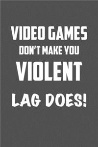 video games Don�t make you violent LAG DOES!