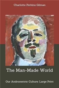 The Man-Made World; or, Our Androcentric Culture