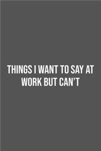 Things I Want To Say at Work But Can't.