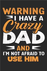 Warning i have a crazy dad and i am not afraid to use him