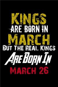 Kings Are Born In March Real Kings Are Born In March 26 Notebook Birthday Funny Gift