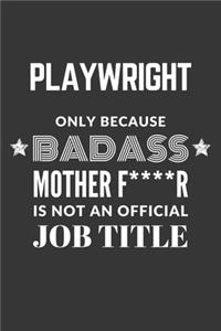 Playwright Only Because Badass Mother F****R Is Not An Official Job Title Notebook