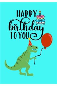 Happy Birthday To You: Cute Dinosaur Blank, Unruled Journal, Funny & Cool Gift for your Best Friend, Boys & Girls, tween, teens or young Adults Notebook