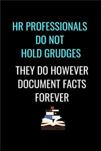 HR Professionals Do Not Hold Grudges They Do However Document Facts Forever