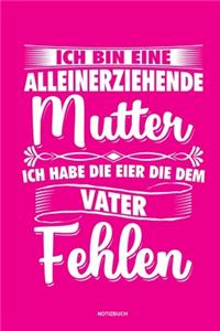 Ich bin eine Alleinerziehende Mutter ich habe die Eier die dem Vater fehlen - Notizbuch