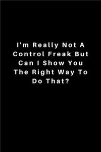I'm really not a Control Freak But... Can I show you the right way to do that?